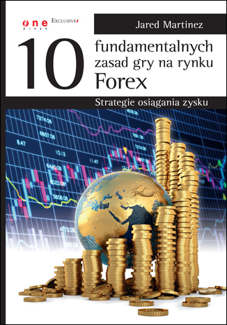 10 fundamentalnych zasad gry na rynku Forex. Strategie osiągania zysku