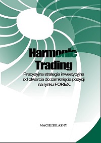 Harmonic Trading - Precyzyjna strategia inwestycyjna od otwarcia do zamknięcia pozycji na rynku FOREX