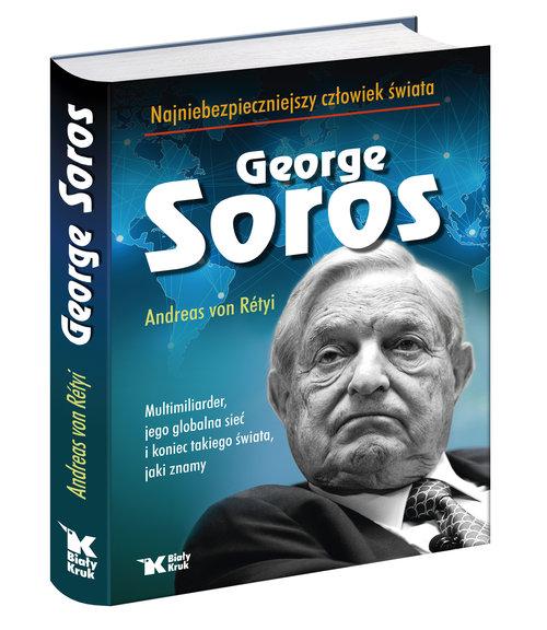 George Soros. Najniebezpieczniejszy człowiek świata
