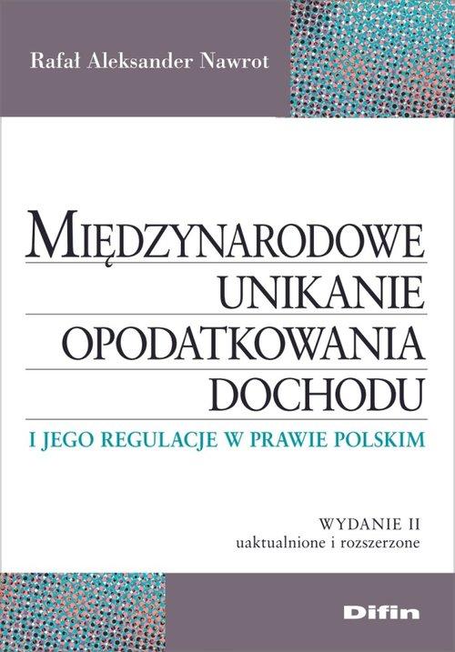 Międzynarodowe unikanie opodatkowania dochodu i jego regulacje w prawie polskim. Nowe wydanie